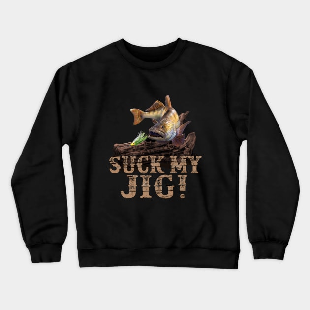 Suck my jig walleye funny fishing gift Crewneck Sweatshirt by MarkusShirts